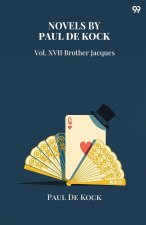 Novels by  Paul De Kock Vol. XVII Brother Jacques