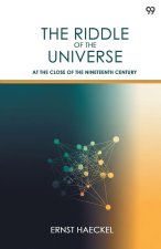The Riddle Of The Universe At The Close Of The Nineteenth Century