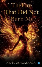 The Fire That Did Not Burn Me