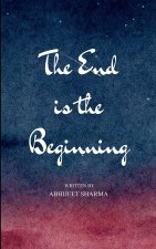 The End is the Beginning A Journey Through Awakening, Collapse, and Homecoming