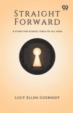 Straight Forward A Story For School Girls Of All Ages