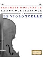 Les Chefs-d'oeuvre de la Musique Classique pour le Violoncelle