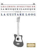 Les Chefs-d'oeuvre de la Musique Classique pour le Loog Guitare