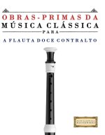 Obras-Primas da Música Clássica para a Flauta Doce Contralto