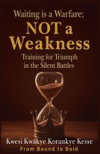 Waiting Is a Warfare; Not a Weakness