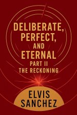 DELIBERATE, PERFECT, AND ETERNAL