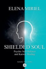 Shielded Soul - Psychic Self-Defence and Karmic Healing