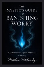 The Mystic's Guide to Banishing Worry
