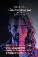 Vous ne  réfléchissiez pas trop