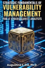 STRATEGIC FUNDAMENTALS OF VULNERABILITY MANAGEMENT FOR  IT CYBERSECURITY ANALYSTS