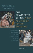 The Pharisees, Jesus, and the Politics of Roman Palestine, Volume 1