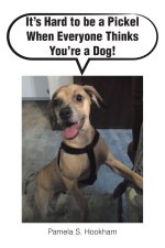 It's Hard to be a Pickel When Everyone Thinks You're a Dog!