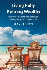 Living Fully, Retiring Wealthy