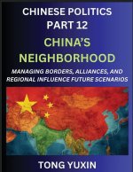 Chinese Politics (Part 12)- China's Neighborhood, Managing Borders, Alliances, and Regional Influence, China's Rise and Regional Dynamics in Asia, Chi
