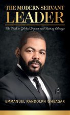 The Modern Servant Leader, The Path to Global Impact and Lasting Change