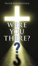 WERE YOU THERE?