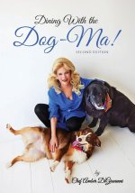 Dining With the Dog-Ma!, One woman. Two dogs. A thousand wounds and the meals that mended them all