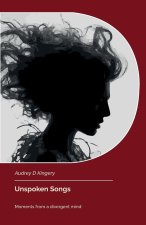 Unspoken Songs, Moments from a divergent mind