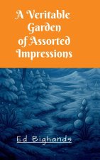 A Veritable Garden Of Assorted Impressions