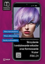 Strzyżenie i ondulowanie włosów oraz formowanie fryzur. Kwalifikacja FRK. 01. Podręcznik do zawodu t