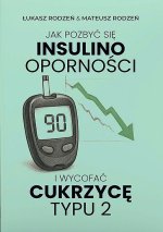 Jak pozbyć się insulinooporności i wycofać cukrzycę typu 2