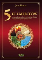 5 Elementów. Sekret mądrości medycyny chińskiej uwalniający naszą naturalną, potężną moc życiową