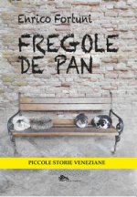 Fregole de pan. Piccole storie veneziane