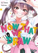 Now That We Draw Tome 01