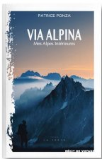VIA ALPINA - Mes Alpes Intérieures …