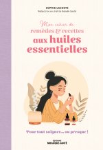 Mon cahier de remèdes & recettes aux huiles essentielles