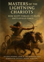Masters of the Lightning Chariots: How Egypt Forged Its Elite Battlefield Force