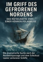 Im Griff des gefrorenen Nordens: Das rätselhafte Ende einer kühnen Polarreise