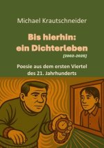 Bis hierhin: ein Dichterleben (2002-2025)