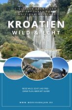 Kroatien wild & echt - Digitaler Abenteuer-Reiseführer für Individualreisende