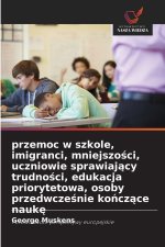 przemoc w szkole, imigranci, mniejszosci, uczniowie sprawiajacy trudnosci, edukacja priorytetowa, osoby przedwczesnie konczace nauke