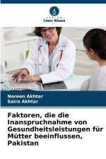 Faktoren, die die Inanspruchnahme von Gesundheitsleistungen für Mütter beeinflussen, Pakistan