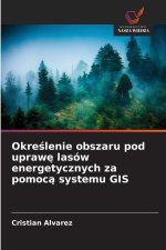 Okreslenie obszaru pod uprawe lasów energetycznych za pomoca systemu GIS