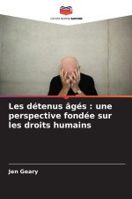 Les détenus âgés : une perspective fondée sur les droits humains