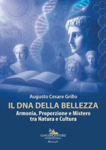 DNA della bellezza. Armonia, proporzione e mistero tra natura e cultura