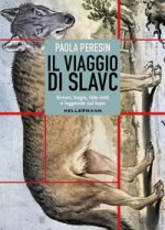 viaggio di Slavc. Errori, bugie, falsi miti e leggende sul lupo