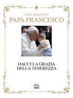 Dacci la grazia della tenerezza. Ediz. deluxe