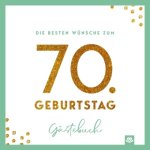 Die besten Wünsche zum 70. Geburtstag - Edles Geschenk- und Erinnerungsbuch zum Ausfüllen
