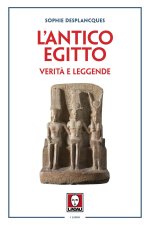 antico Egitto. Verità e leggende