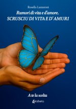 Rumori di vita e d'amore. Scrusciu di vita e d’amuri. A te la scelta