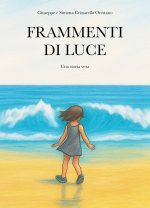 Frammenti di luce. Una storia vera