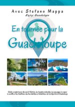 En tournée pour la Guadeloupe. Guide complet pour découvrir l'histoire, les beautés naturelles, les paysages à couper le souffle et les traditions des