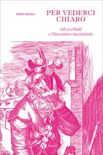 Per vederci chiaro. Gli occhiali e l'inventore inesistente