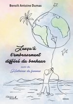 Jusqu'à l'embrasement différé du bonheur