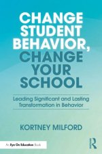 Change Student Behavior, Change Your School