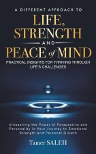 A DIFFERENT APPROACH TO LIFE, STRENGTH AND PEACE OF MIND